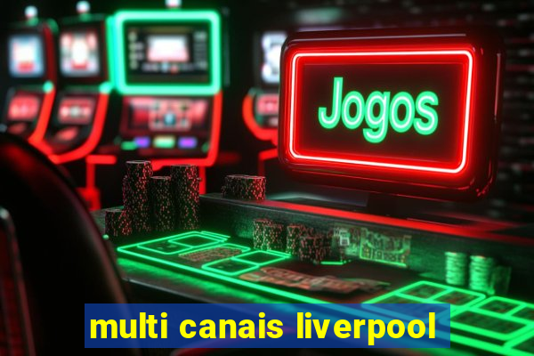 multi canais liverpool